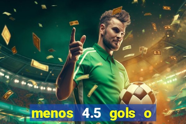 menos 4.5 gols o que significa